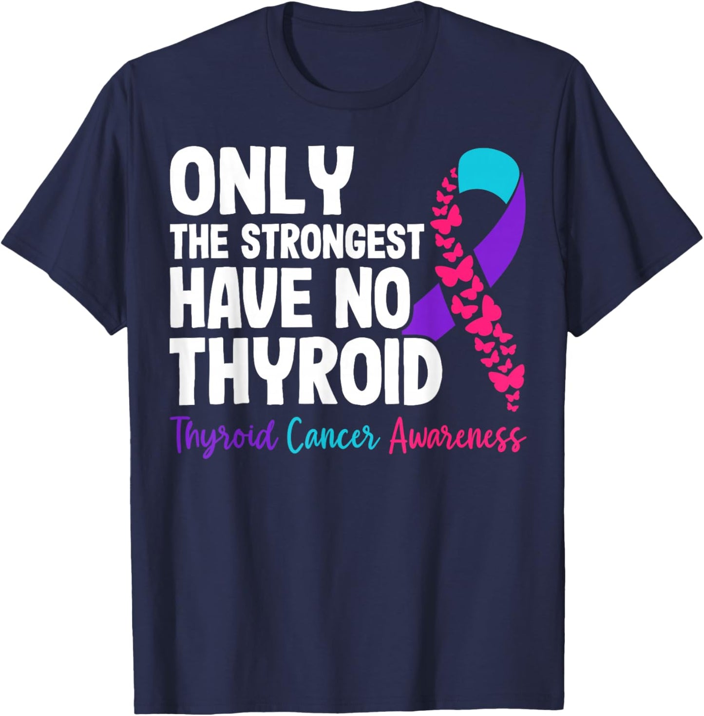 Only The Strongest Have No Thyroid - Cancer Awareness T-Shirt - T-Shirt | Navy