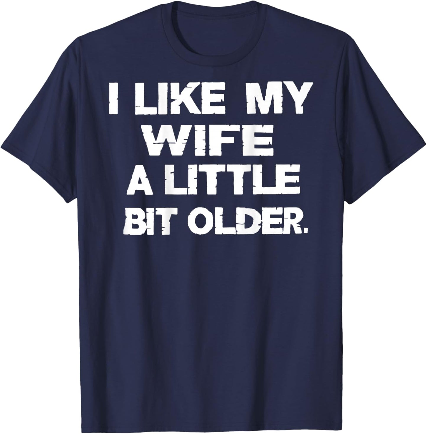 I Like My Wife A Little Bit Older (On Back) T-Shirt - T-Shirt | Navy