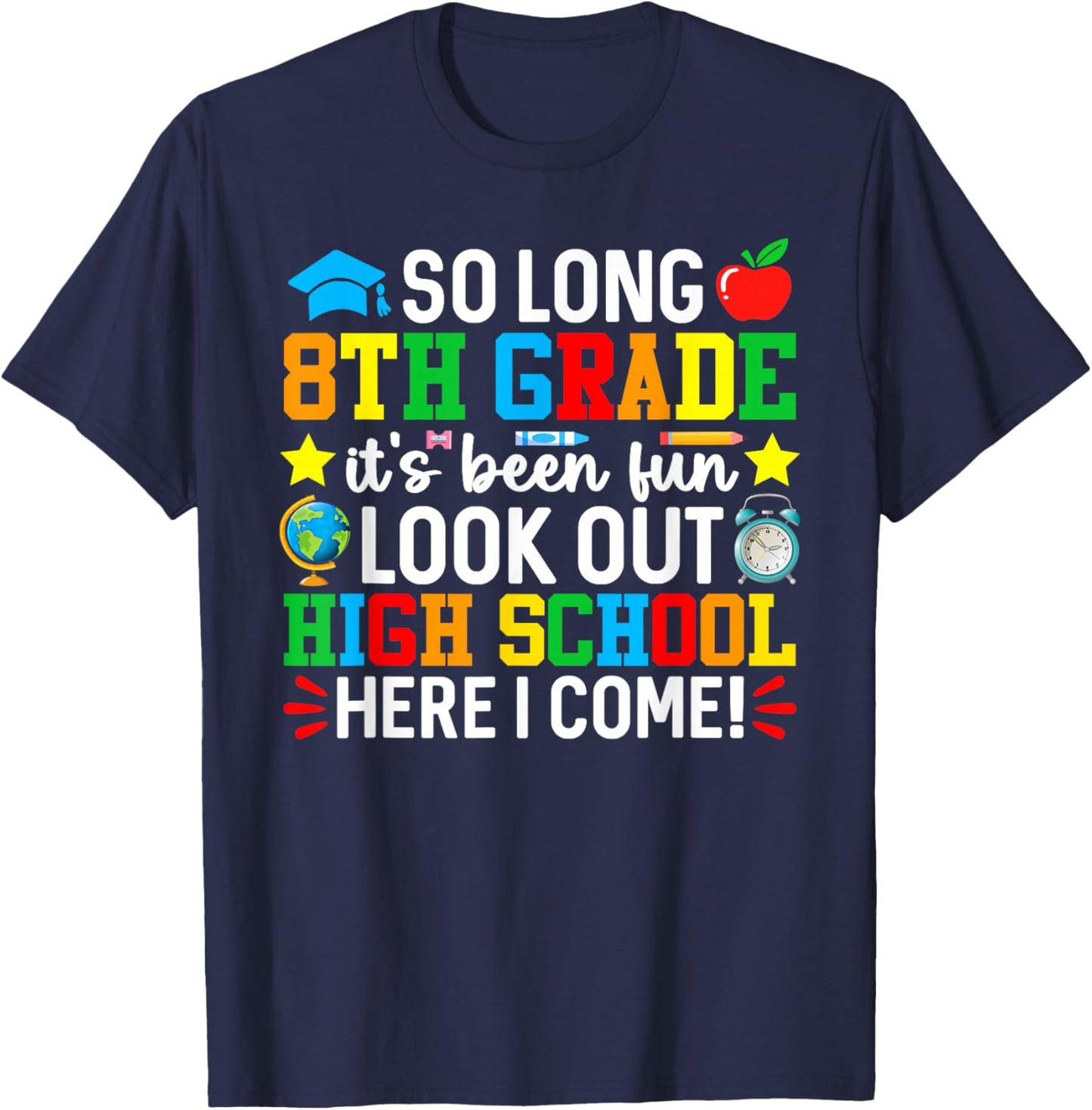 So Long 8th Grade Look Out High School Here I Come T-Shirt - T-Shirt | Navy