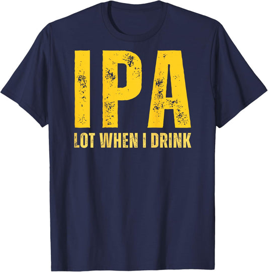 (ON Back) IPA Lot When I Drink Funny Beer Drinking Vintage T-Shirt - T-Shirt | Navy