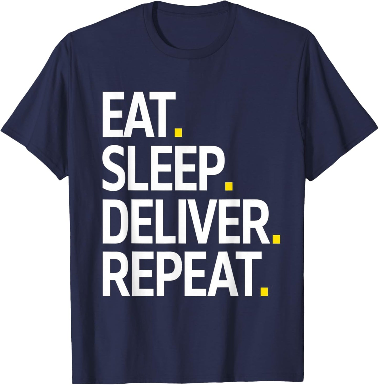 Eat Sleep Deliver Repeat T-Shirt - T-Shirt | Navy