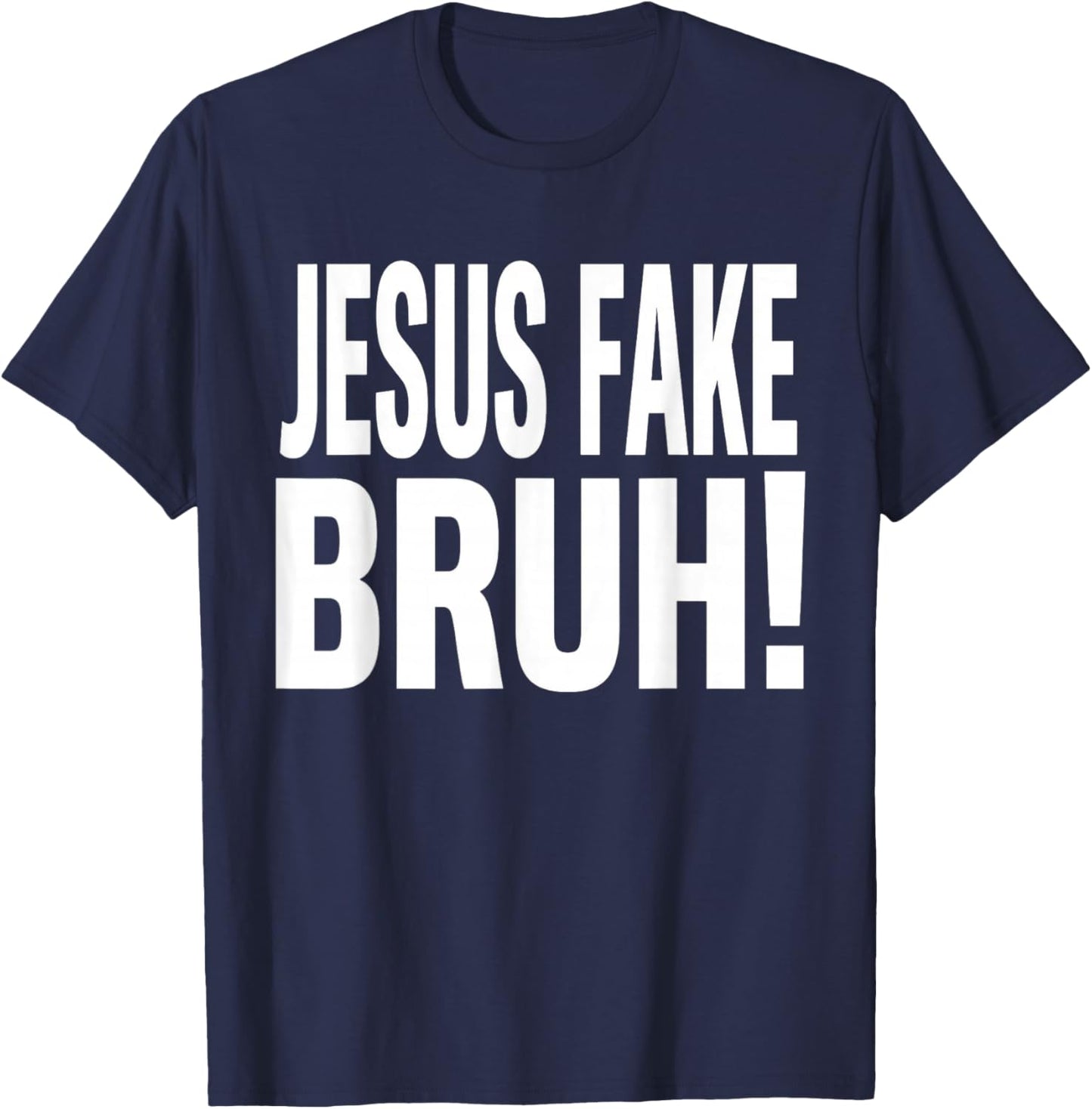 Jesus Fake Bruh Funny God Christian Religious Quote T-Shirt - T-Shirt | Navy