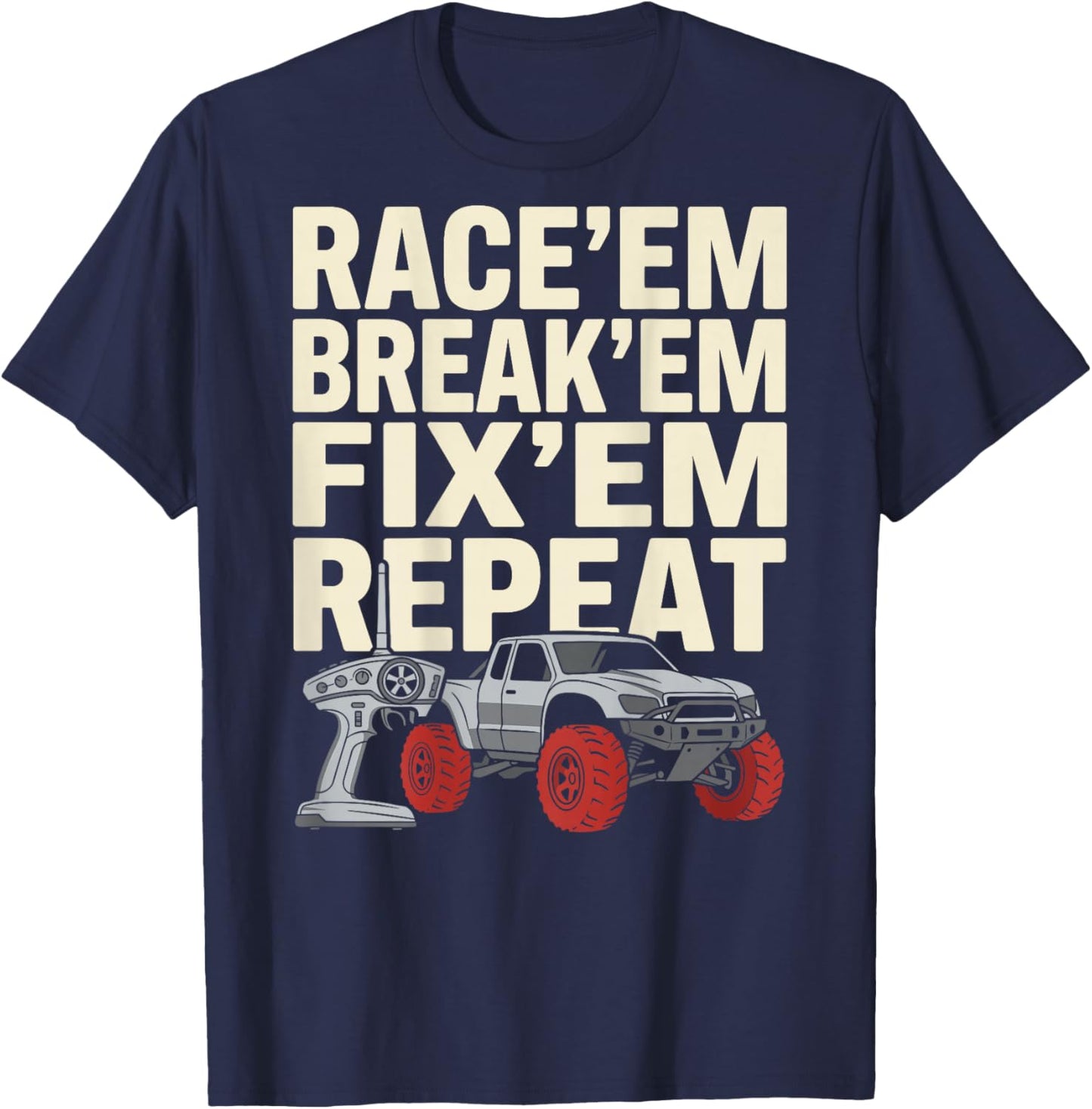 Race Em Break Em Fix Em Repeat Remote Control RC Car T-Shirt - T-Shirt | Navy