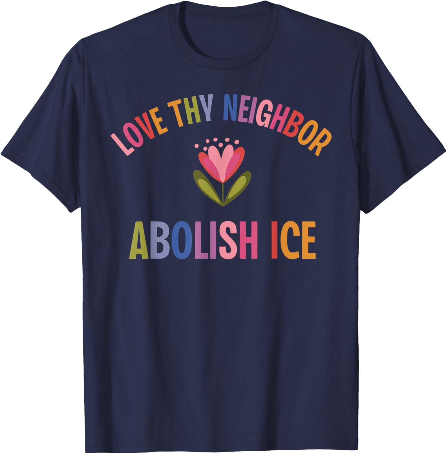 Love Thy Neighbor Abolish ICE T-Shirt - T-Shirt | Navy
