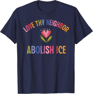 Love Thy Neighbor Abolish ICE T-Shirt - T-Shirt | Navy