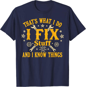 That's What I Do I Fix Stuff and I Know Things Funny Men Dad T-Shirt - T-Shirt | Navy