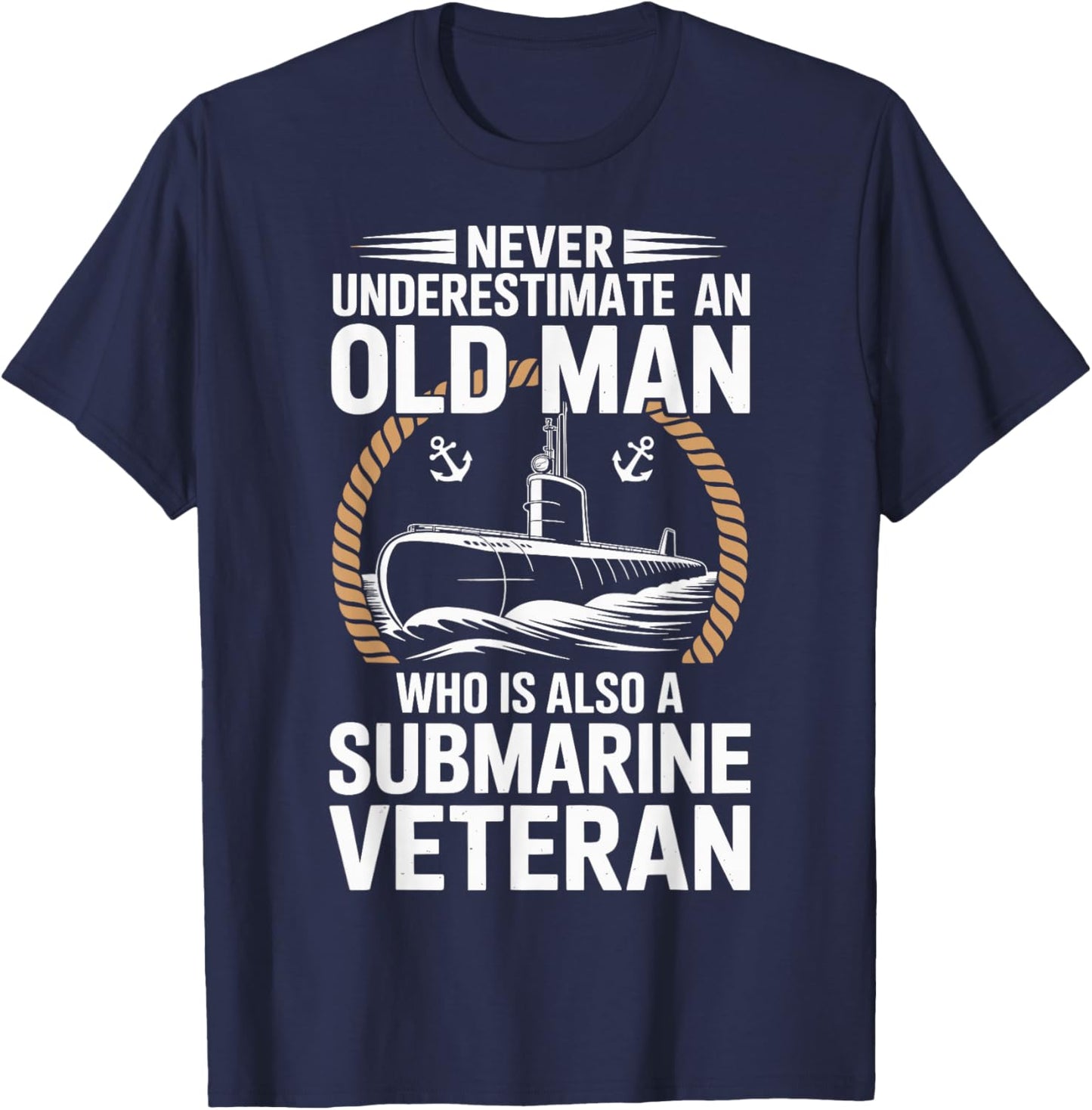 Never Underestimate an Old Man Who is A Submarine Veteran T-Shirt - T-Shirt | Navy
