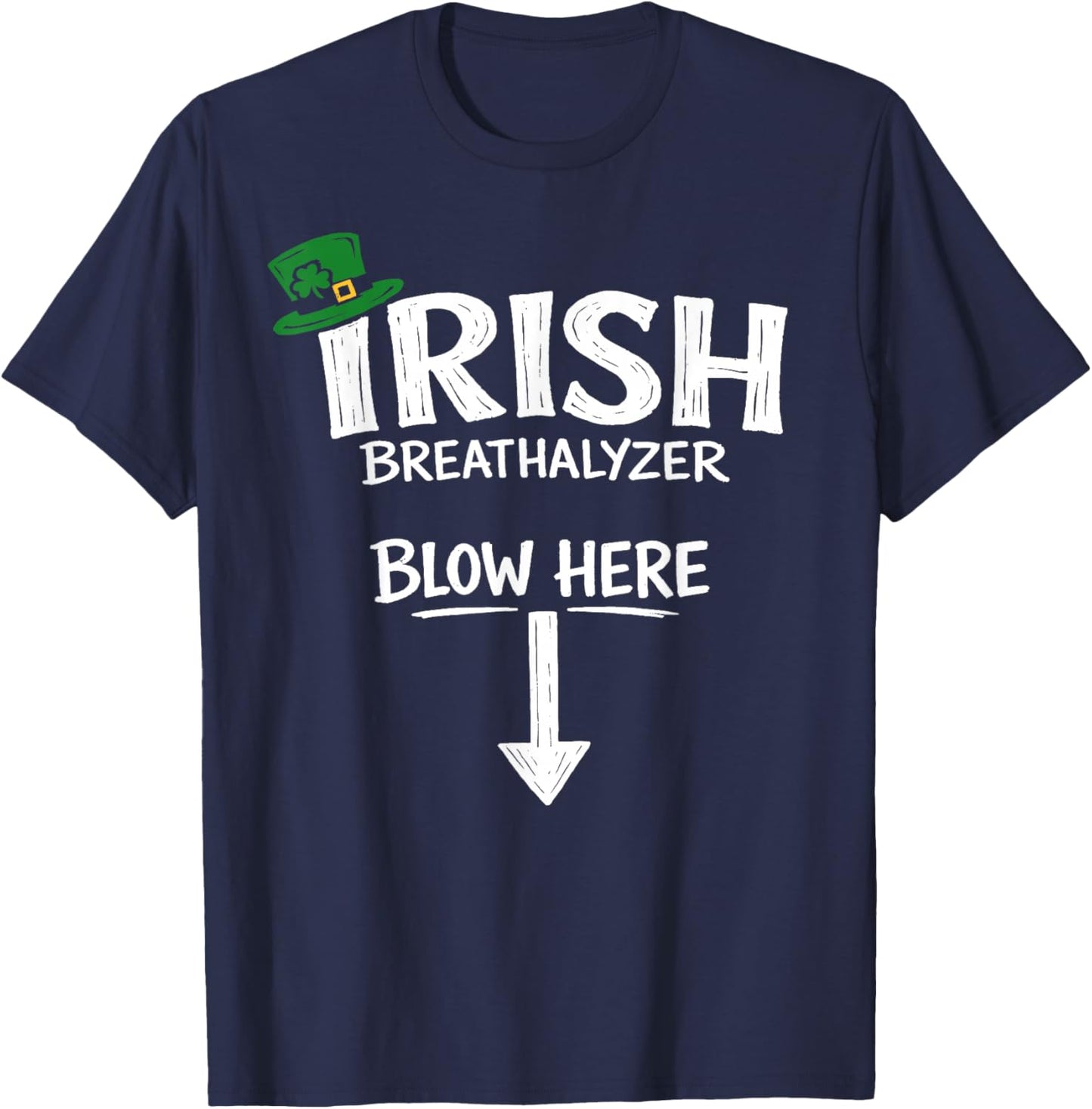 Irish Breathalyzer Blow Here St Patricks Day Drinking Humor T-Shirt - T-Shirt | Navy