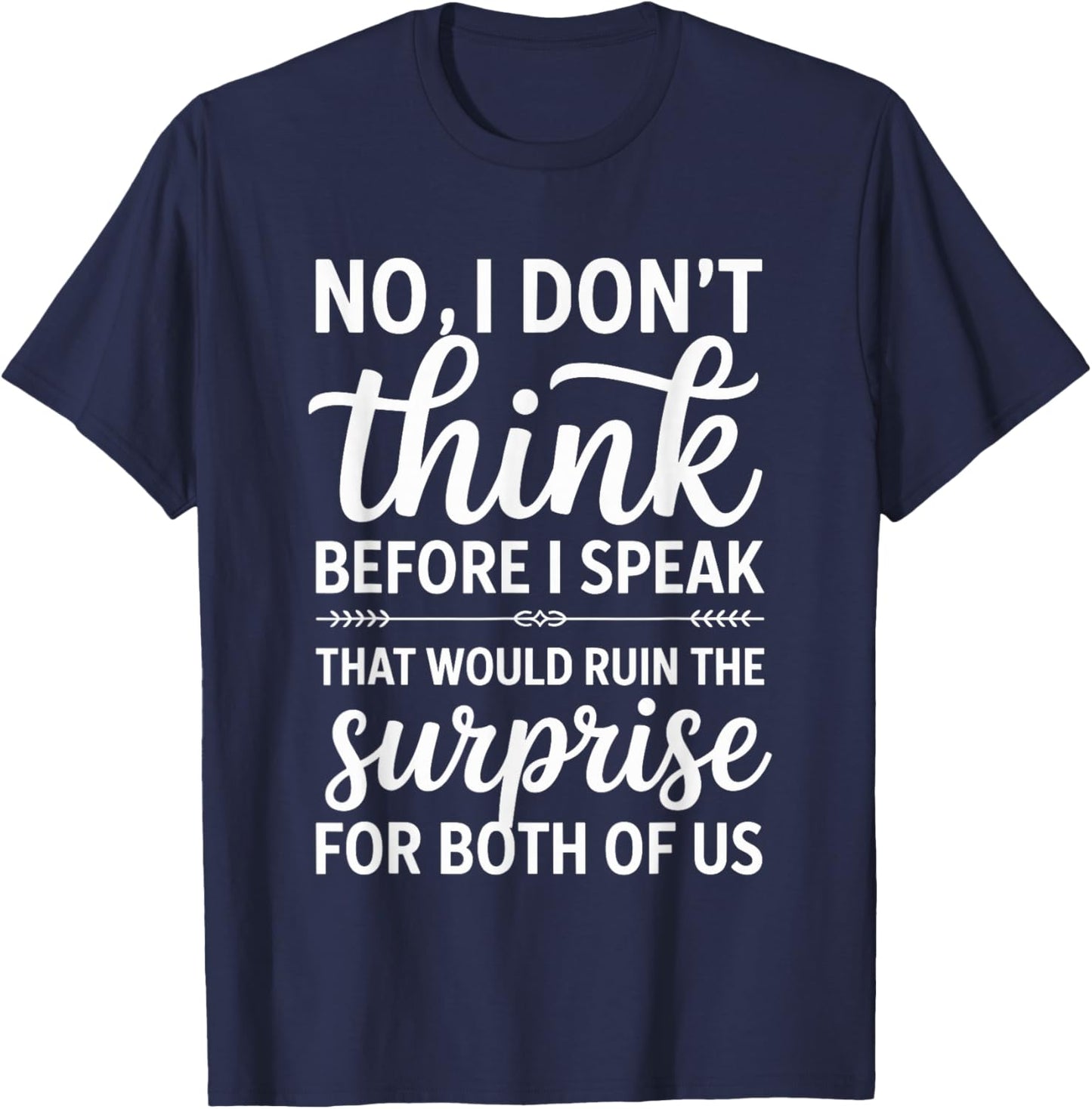 No I Don't Think Before I Speak That Would Ruin,Funny Saying T-Shirt - T-Shirt | Navy