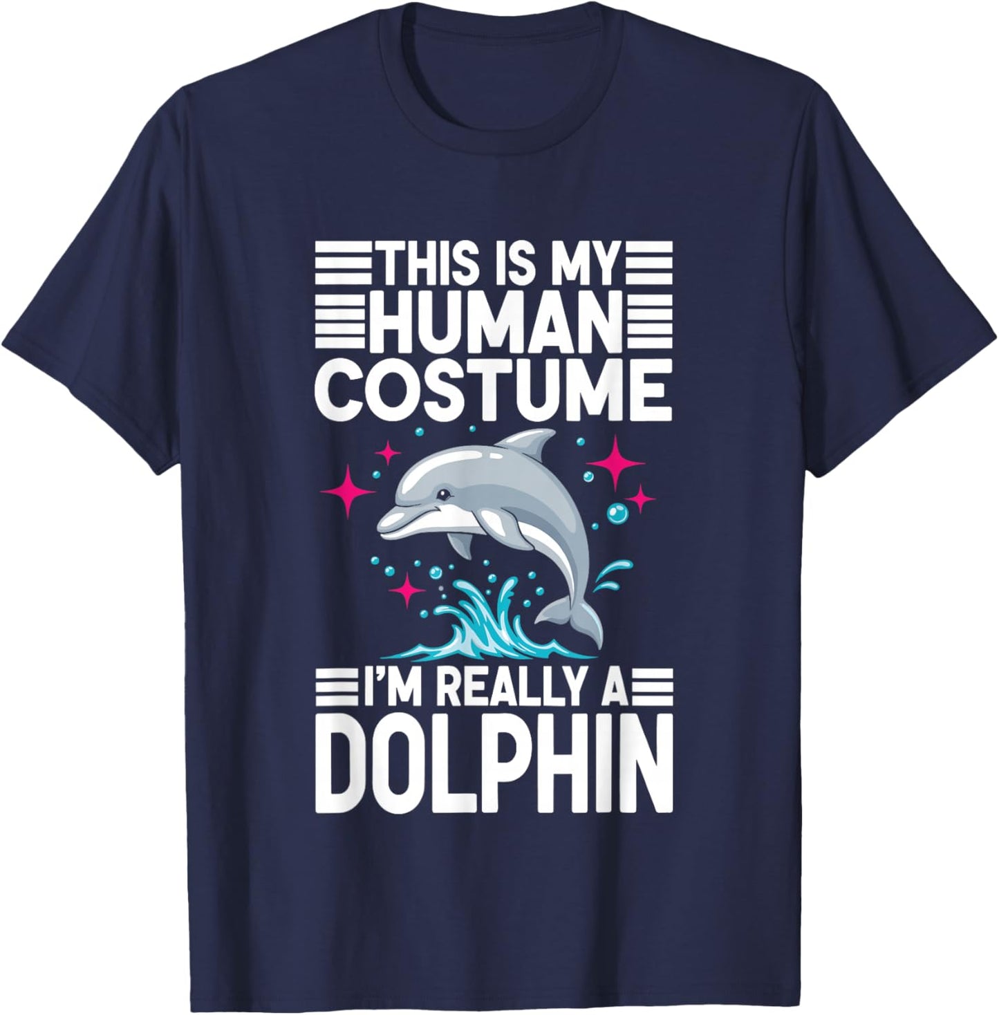 This is My Human Costume I'm Really A Dolphin T-Shirt - T-Shirt | Navy