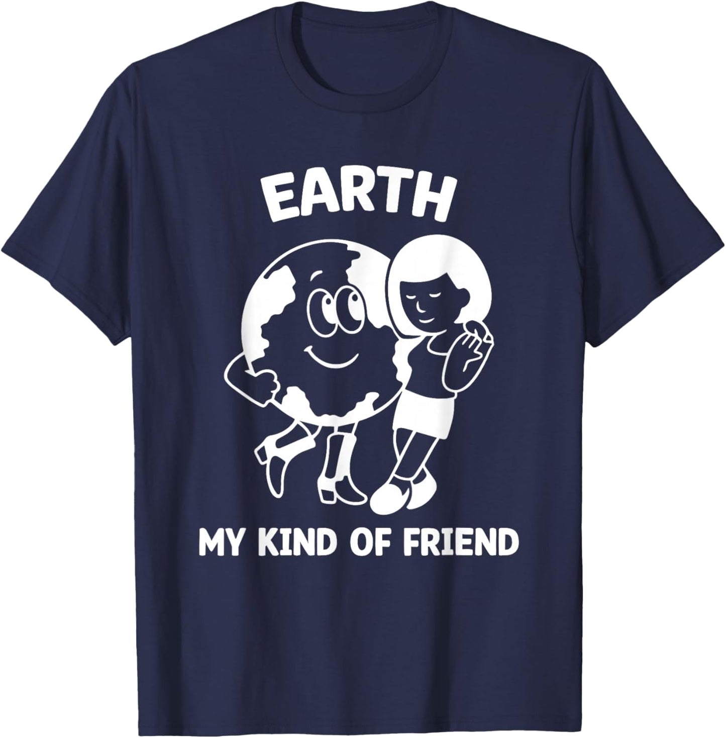 Earth My Kind of Friend Shirt, Earth Day Environment T-Shirt - T-Shirt | Navy