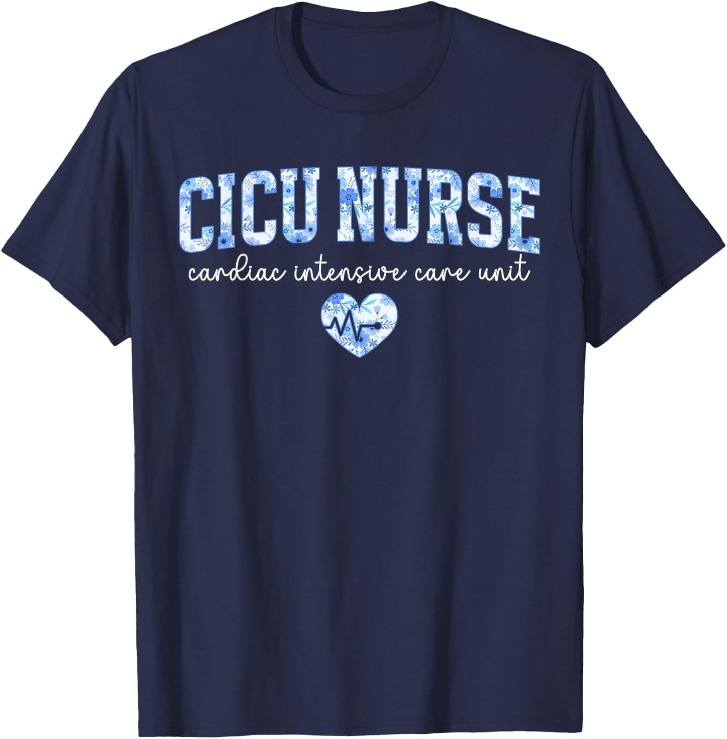CICU Cardiac Intensive Care Unit CICU Nurse T-Shirt - T-Shirt | Navy
