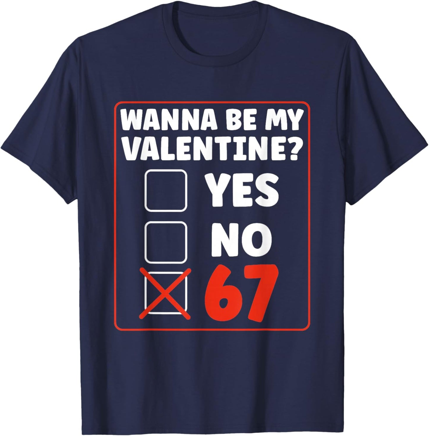 Wanna Be My Valentine 67 Six Seven Gen Alpha Valentines Day T-Shirt - T-Shirt | Navy