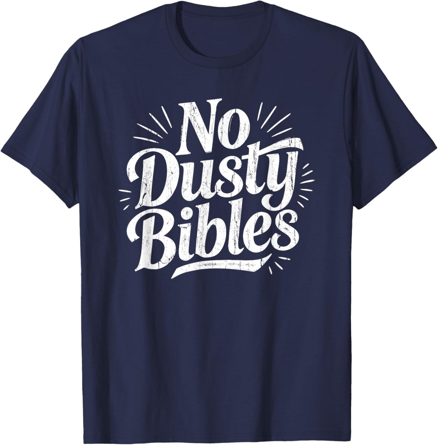 No Dusty Bibles, Jesus, Christian, Faith T-Shirt - T-Shirt | Navy