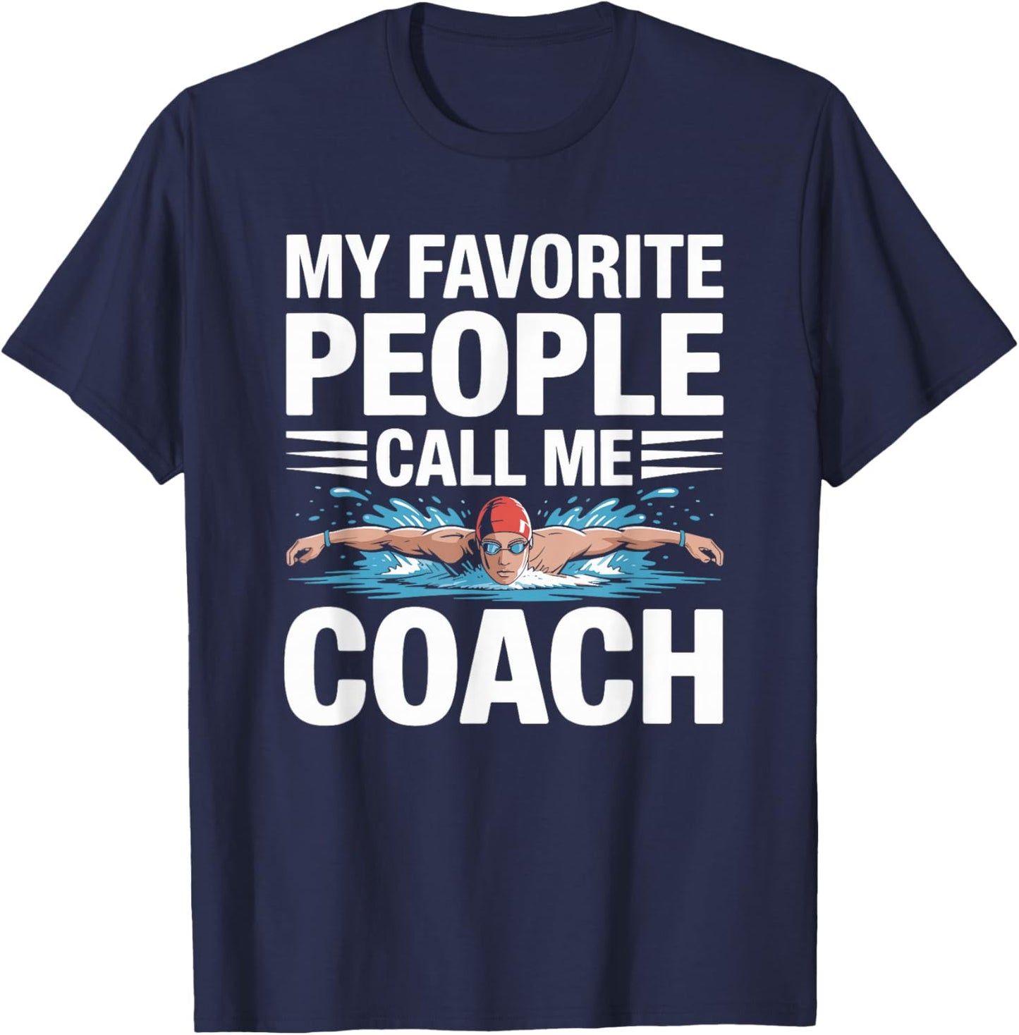 My Favorite People Call Me Coach, Swimmer and Swimming T-Shirt - T-Shirt | Navy