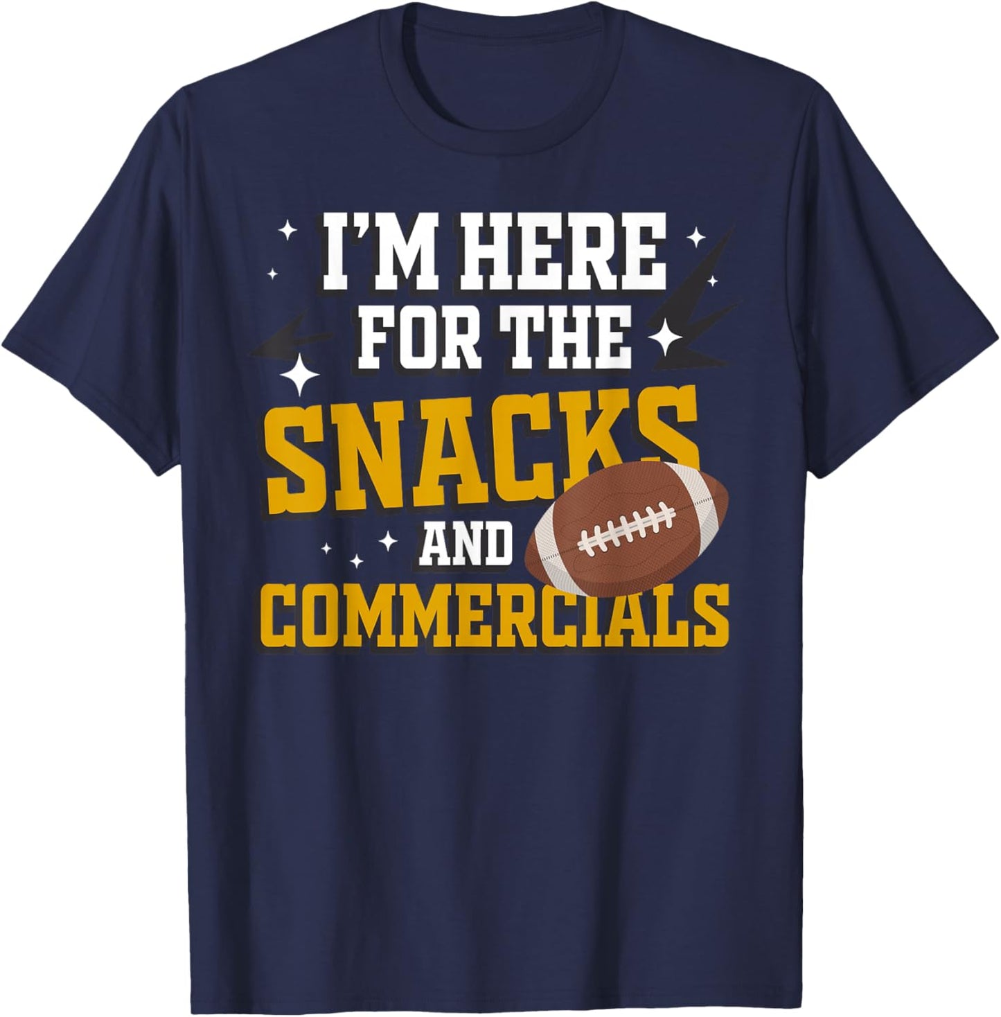 I'm Here for The Snacks and Commercials Sports Fan Funny T-Shirt - T-Shirt | Navy