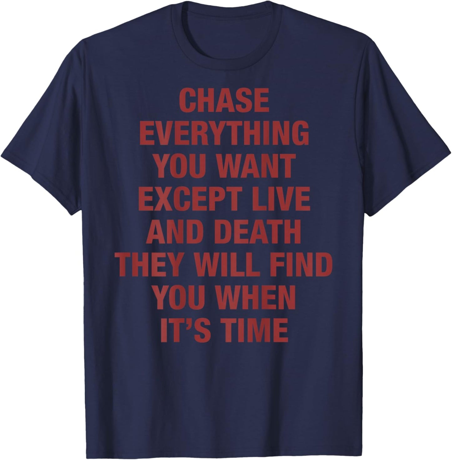 Chase Everything You Want Except Love and Death (on Back) T-Shirt - T-Shirt | Navy