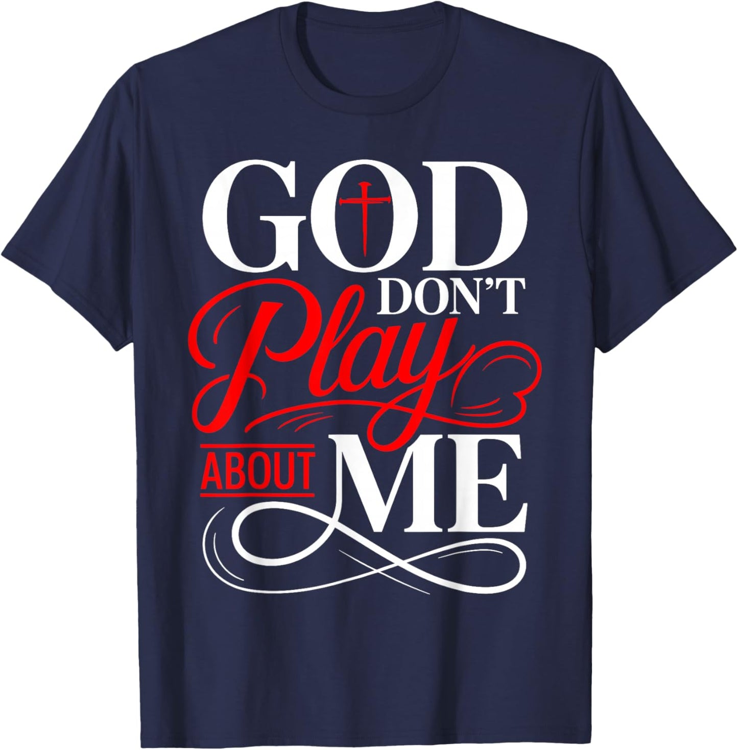 God Dont Play About Me Inspirational Faith Christian T-Shirt - T-Shirt | Navy