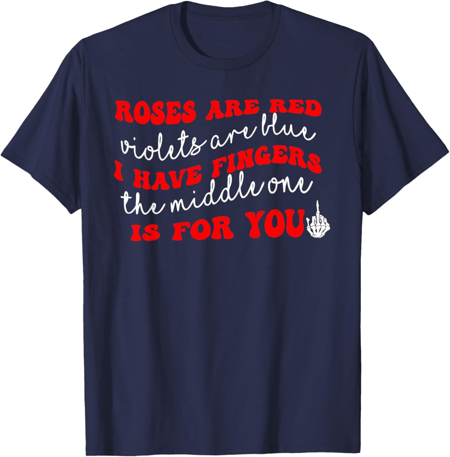 Rose are Red Violet I Have Fingers The Middle One is for You T-Shirt - T-Shirt | Navy