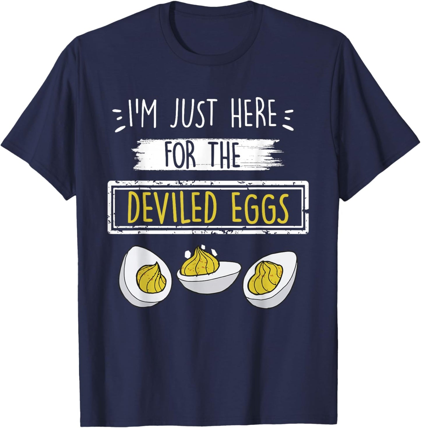 I'm Just Here for The Deviled Eggs Funny Quote Party Outfit T-Shirt - T-Shirt | Navy