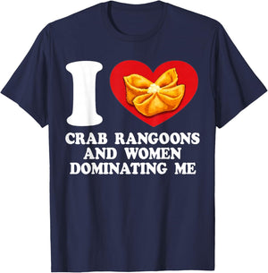 I Love Crab Rangoons and Women Dominating Me T-Shirt - T-Shirt | Navy