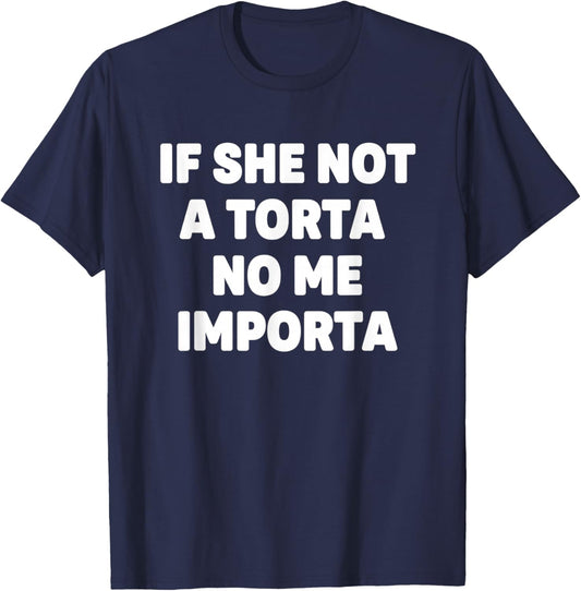 If She Not A Torta No Me Importa Latino Food Humor Mexican T-Shirt - T-Shirt | Navy