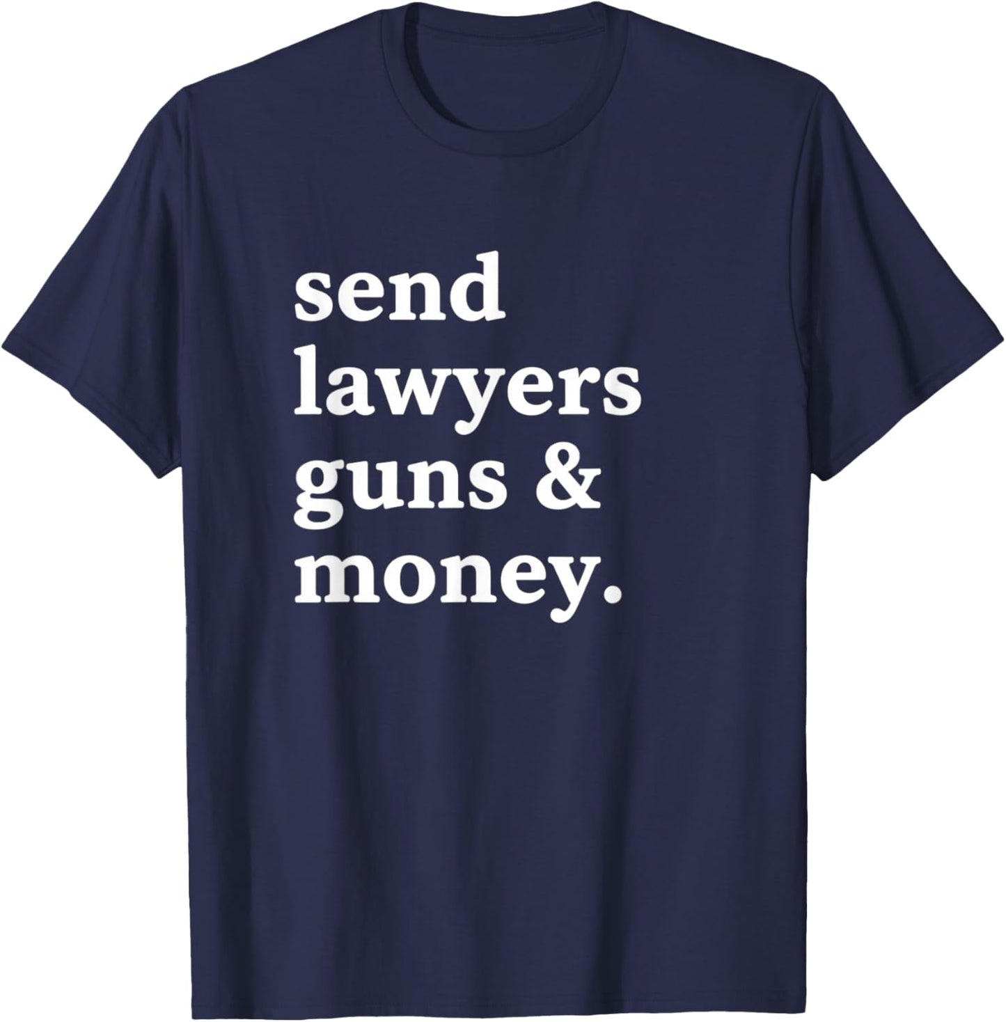 Send Lawyers Guns & Money Funny Adult Humor Gun Lawyer Money T-Shirt - T-Shirt | Navy