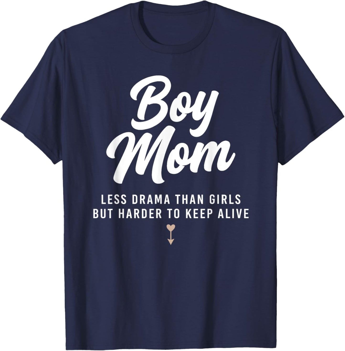 Boy Mom Less Drama Than Girls But Harder to Keep Alive T-Shirt - T-Shirt | Navy