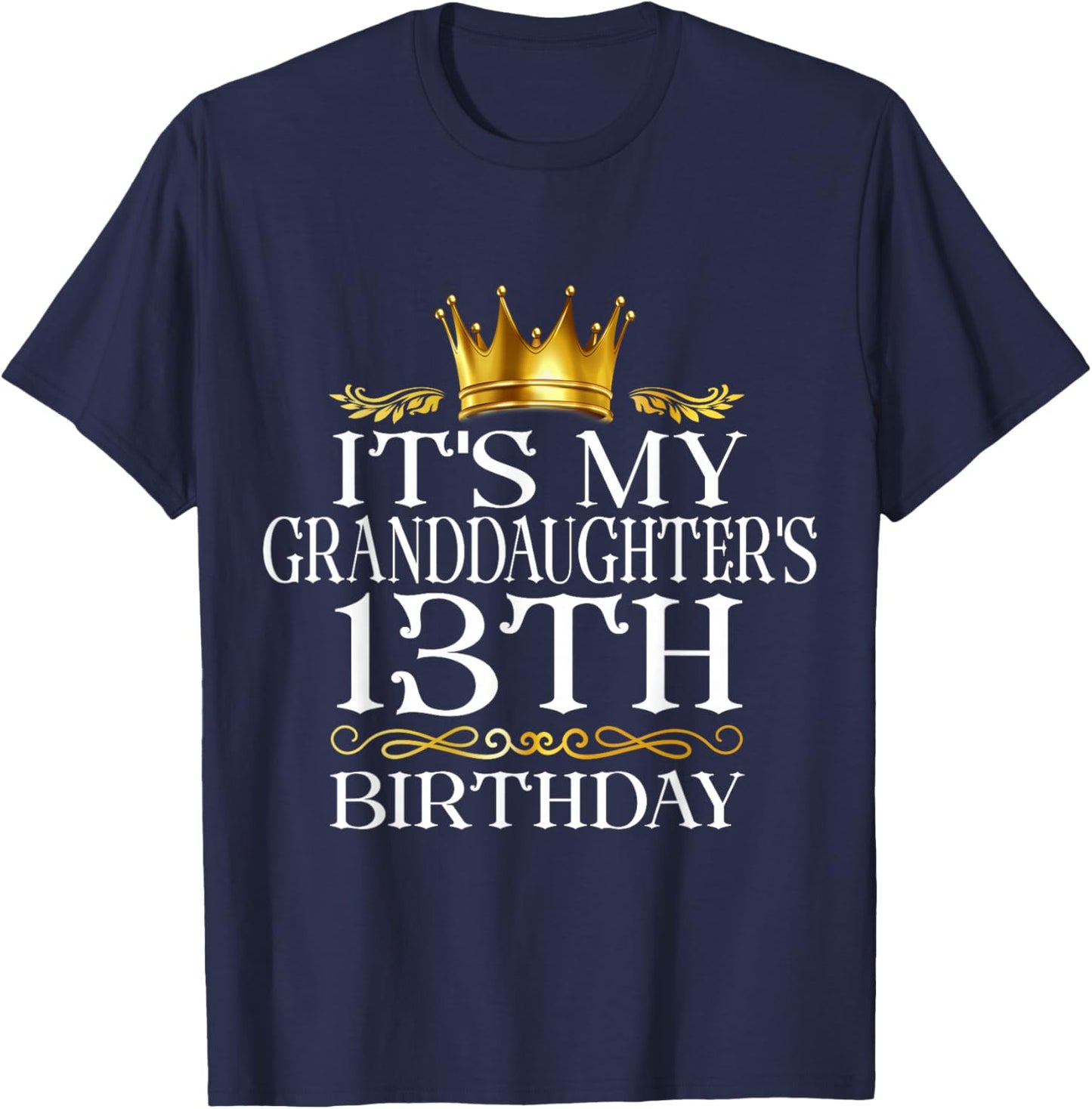 It's My Granddaughter's 13th Birthday Happy 13 Years Old T-Shirt - T-Shirt | Navy