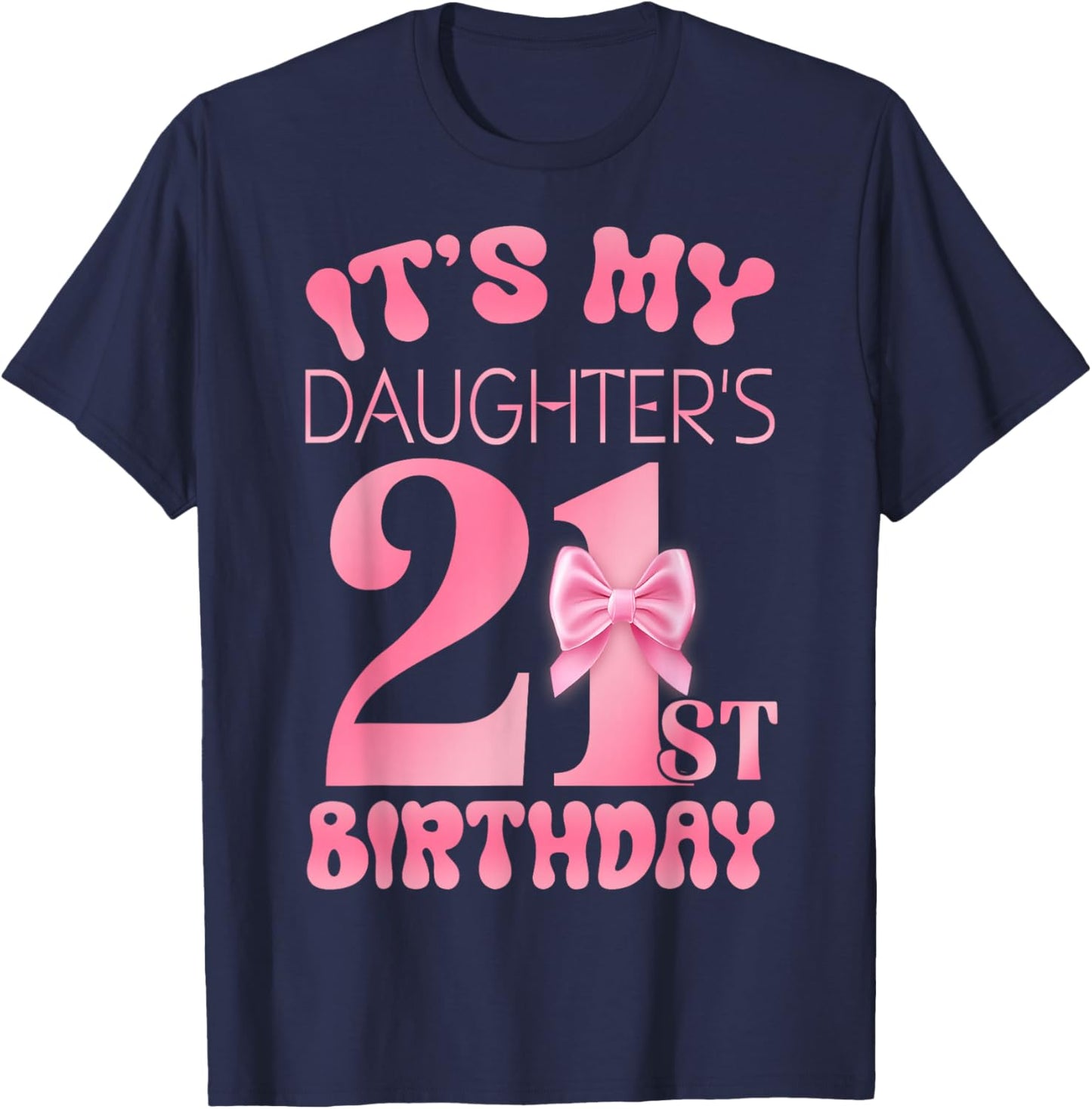 It's My Daughter's 21st Birthday Girl Pink Party Themes T-Shirt - T-Shirt | Navy