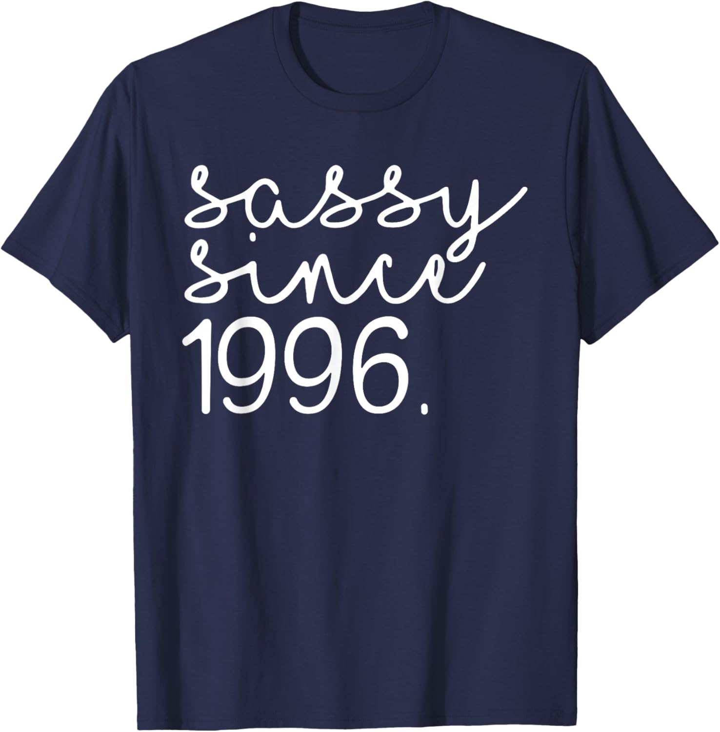 Sassy Since 1996, Hello 30, 30 Years Old, 30th Birthday T-Shirt - T-Shirt | Navy