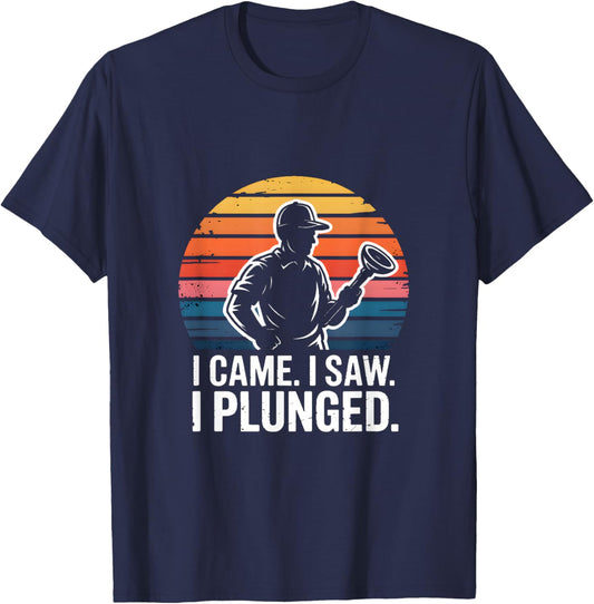 I Came I Saw I Plunged Funny Plumber Humor T-Shirt - T-Shirt | Navy