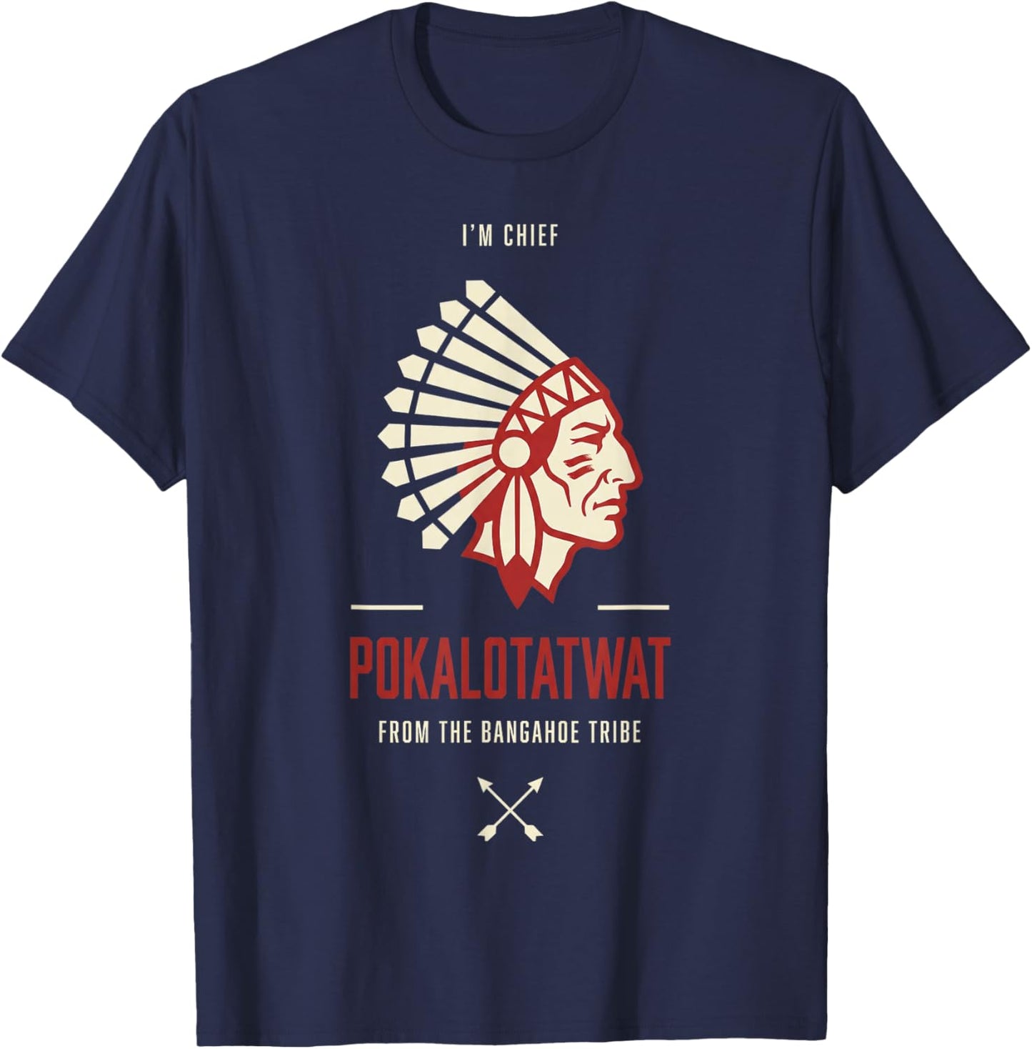 I Am Chief Pokalotatwat from The Bangahoe Tribe T-Shirt - T-Shirt | Navy
