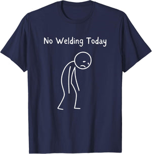 No Welding Today - Welding Lover Sad Stickman T-Shirt - T-Shirt | Navy