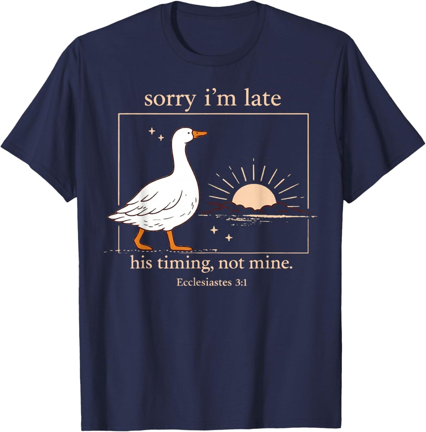 Sorry I'm Late His Timing Not Mine Funny Christian Goose T-Shirt - T-Shirt | Navy