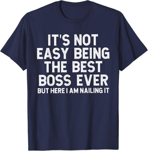 It’s Not Easy Being The Best Boss Ever Funny Quote T-Shirt - T-Shirt | Navy