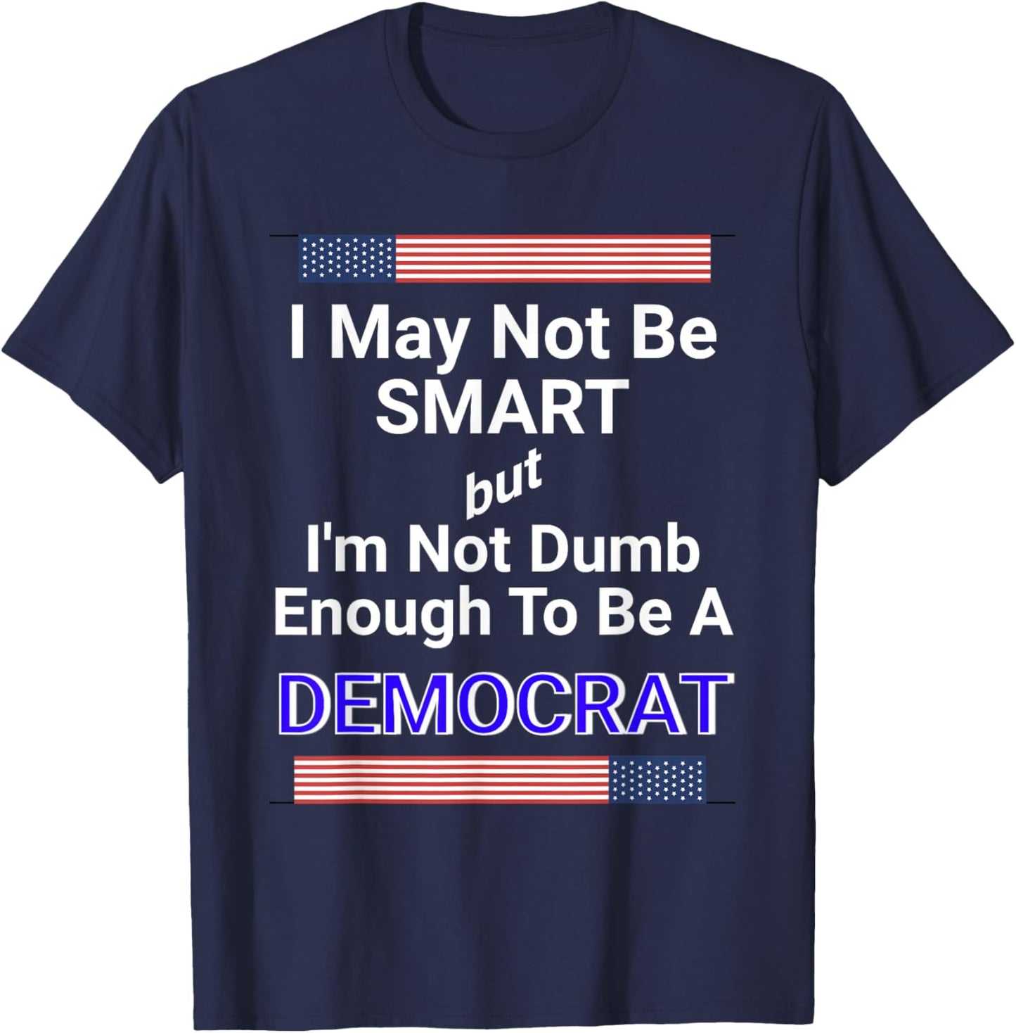 Bold Anti-Democrat Political Satire Statement Meme T-Shirt - T-Shirt | Navy