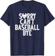 Sorry Can't Baseball Bye T-Shirt - T-Shirt | Navy