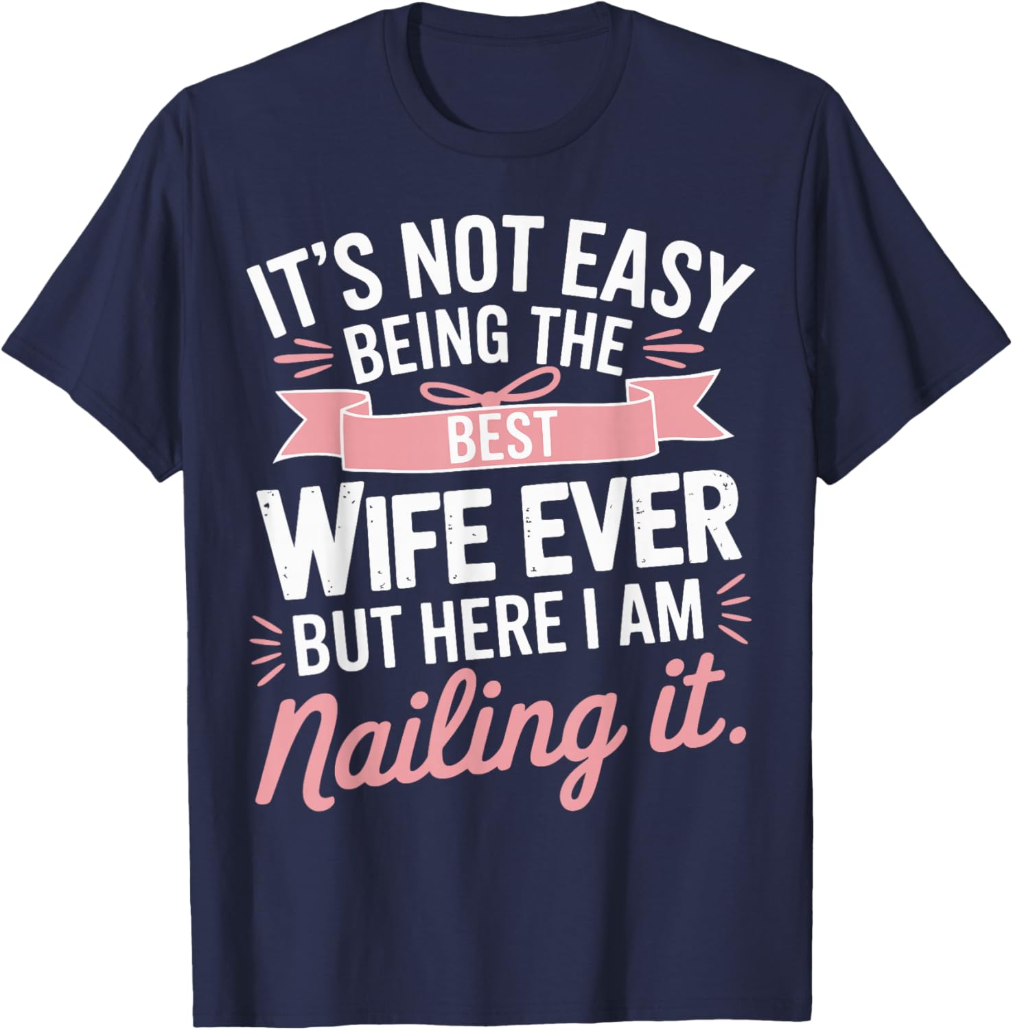 It's Not Easy Being The Best Wife Ever Couple Anniversary T-Shirt - T-Shirt | Navy