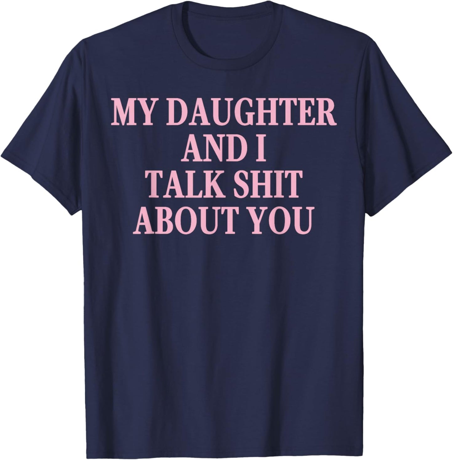 Matching Family Dad Mom My Daughter and I Talk About You T-Shirt - T-Shirt | Navy