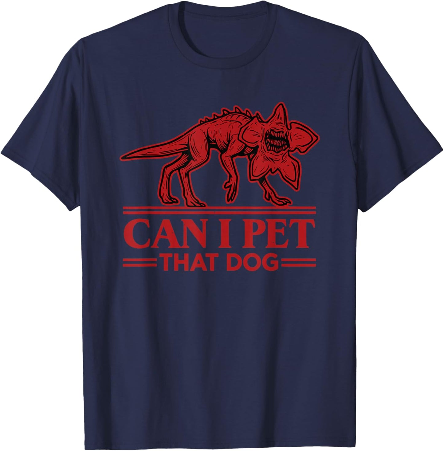 Can I Pet That Dog Demodog Monster Dog Lover T-Shirt - T-Shirt | Navy