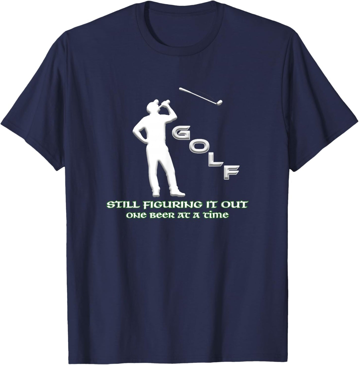 Still Figuring it Out One Beer at a Time - Funny Golf Humor T-Shirt - T-Shirt | Navy