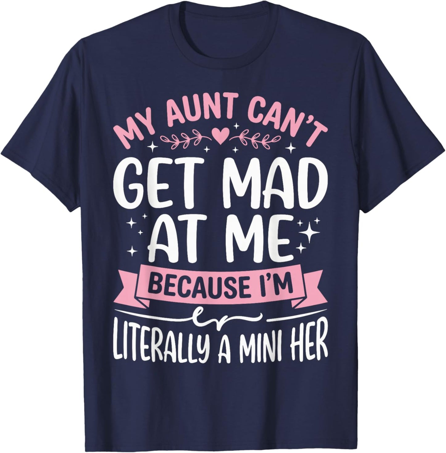 My Aunt Can't Get Mad at Me Because I'm Literally A Mini Her T-Shirt - T-Shirt | Navy