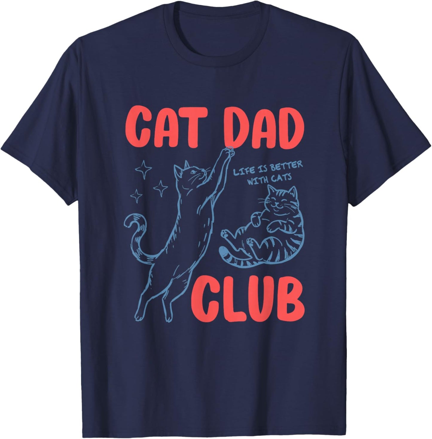 Cat Dad Club Fathers Day Life is Better with Cats Kitten Men T-Shirt - T-Shirt | Navy