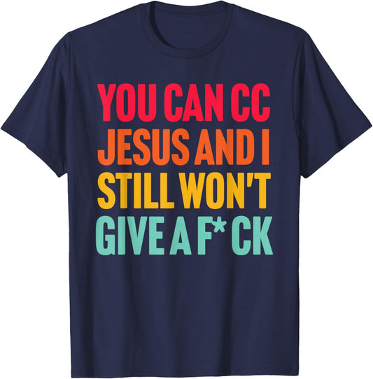 You Can Cc Je-sus, and I Still Won't Give A FCK T-Shirt - T-Shirt | Navy