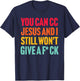 You Can Cc Je-sus, and I Still Won't Give A FCK T-Shirt - T-Shirt | Navy