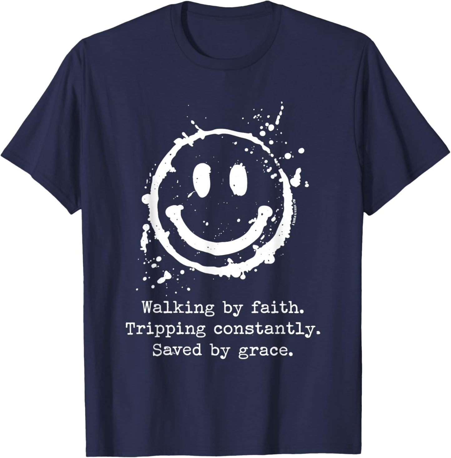 Walking by Faith Tripping Constantly Saved by Grace T-Shirt - T-Shirt | Navy
