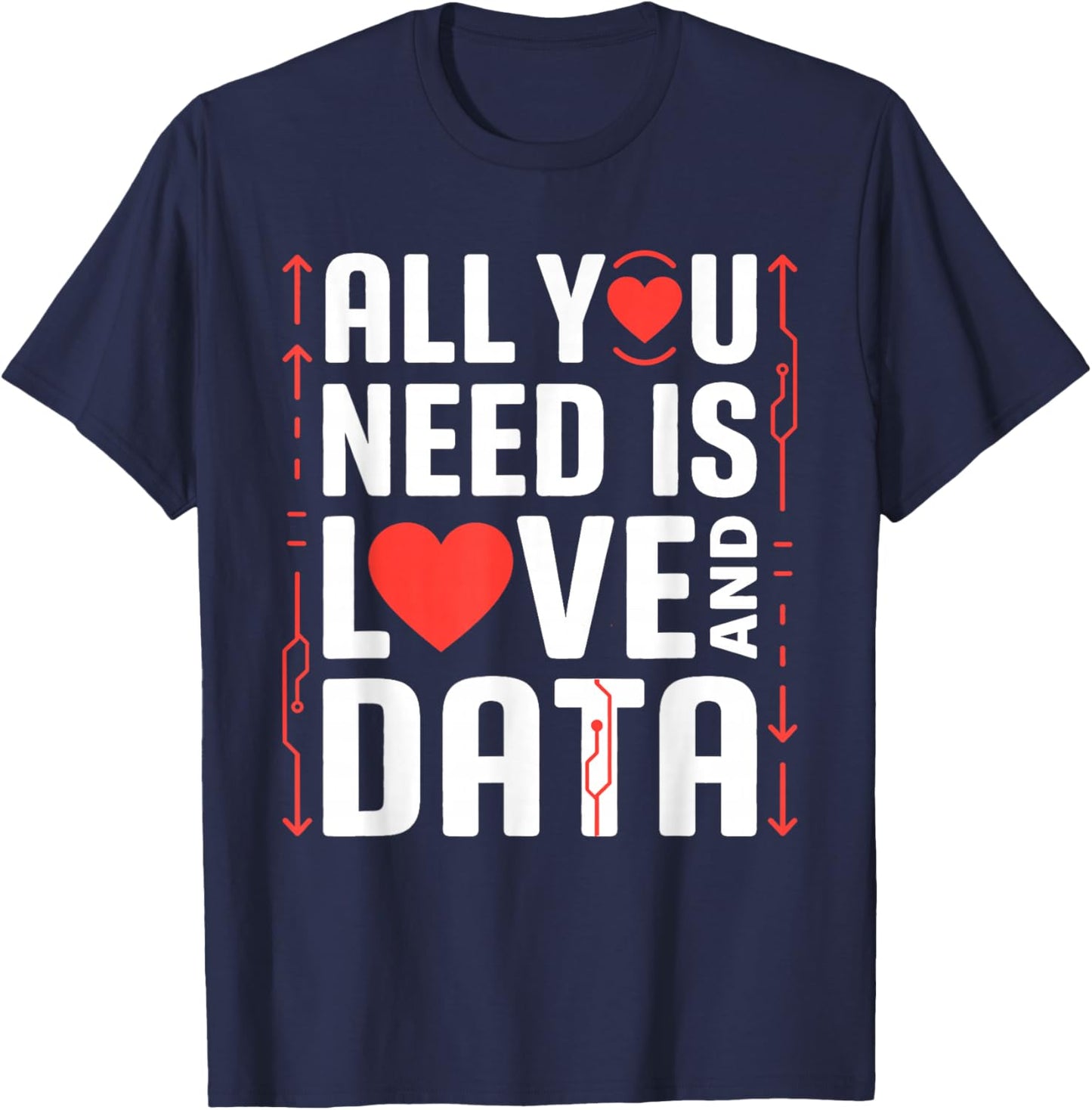 All You Need is Love and Data Tech Valentine Humor Sarcasm T-Shirt - T-Shirt | Navy