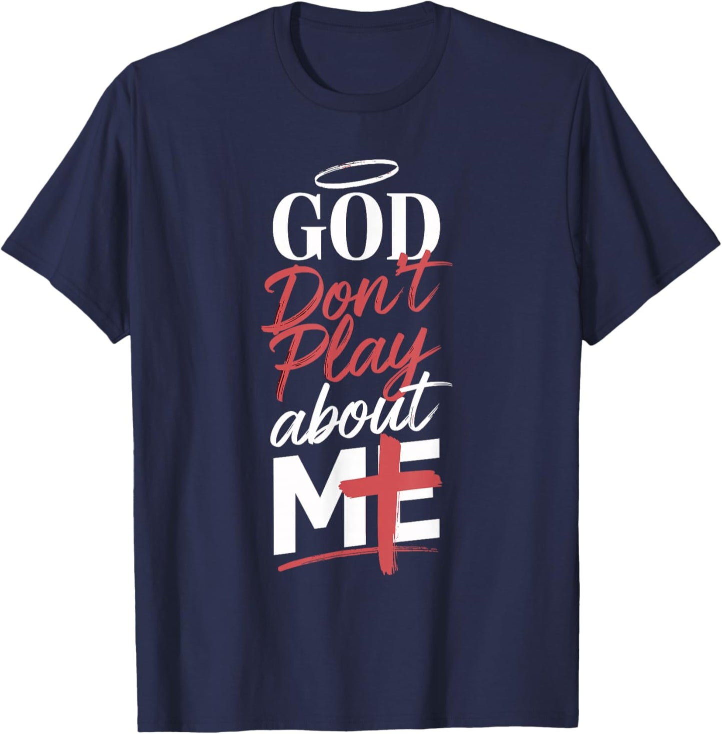 God Don't Play About Me Uplifting Spiritual Expression T-Shirt - T-Shirt | Navy