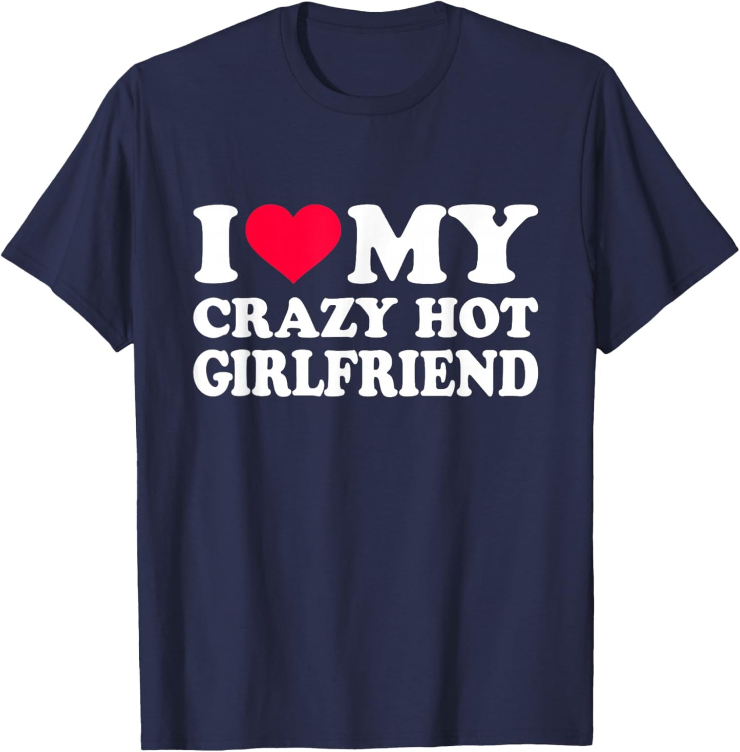 I Love My Crazy Hot Girlfriend T-Shirt - T-Shirt | Navy